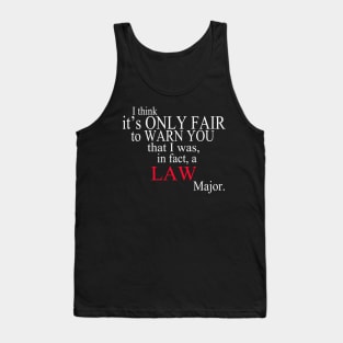 I Think It’s Only Fair To Warn You That I Was, In Fact, A Law Major Tank Top